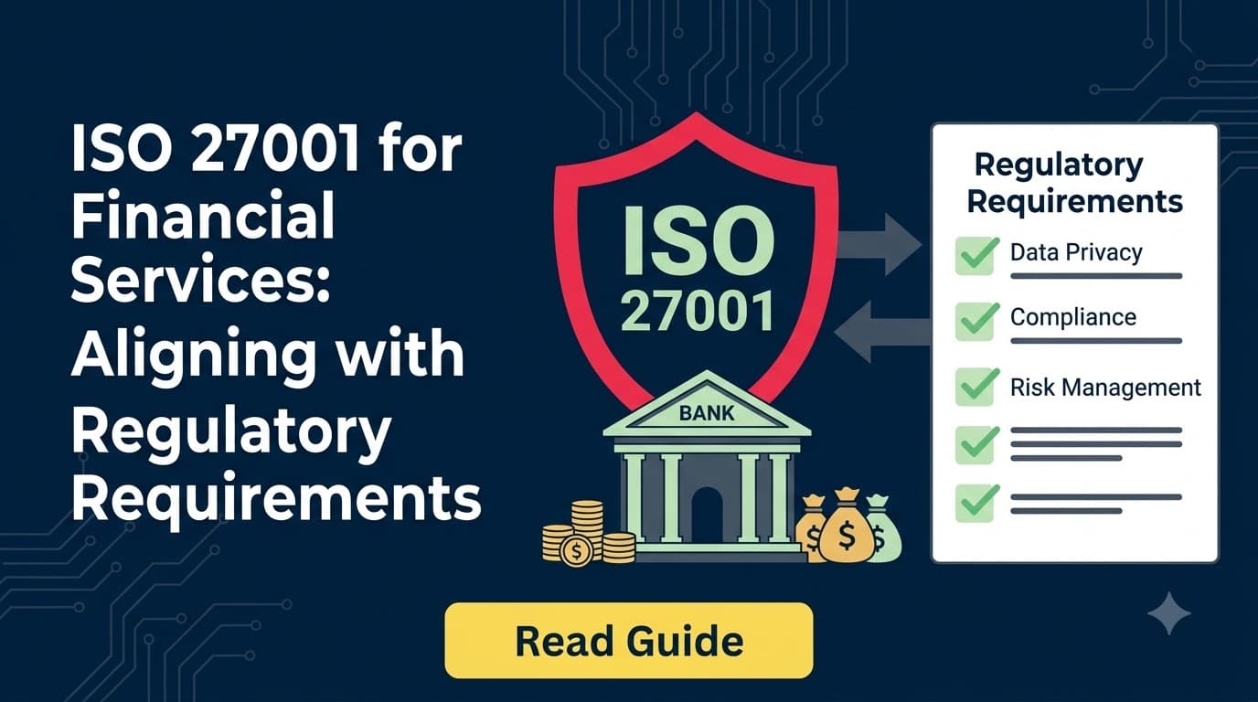 ISO 27001 for Financial Services: Aligning with Regulatory Requirements
